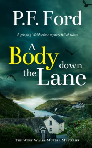 A BODY DOWN THE LANE a gripping Welsh crime mystery full of twists (The West Wales Murder Mysteries, Band 3)