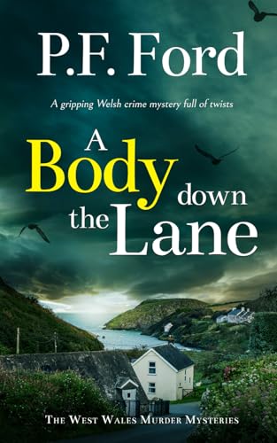 A BODY DOWN THE LANE a gripping Welsh crime mystery full of twists (The West Wales Murder Mysteries, Band 3) von Joffe Books