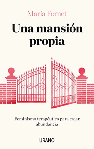 Una mansión propia: Feminismo terapéutico para crear abundancia (Crecimiento personal) von Urano