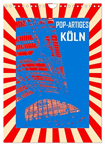 Pop-Artiges Köln (Wandkalender 2024 DIN A4 hoch), CALVENDO Monatskalender von CALVENDO