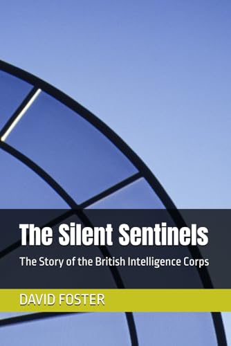 The Silent Sentinels: The Story of the British Intelligence Corps von Independently published