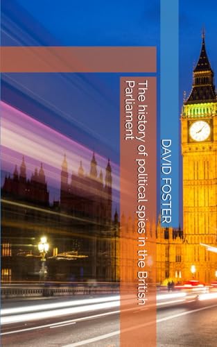 The history of political spies in the British Parliament von Independently published