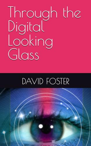 Through the Digital Looking Glass von Independently published