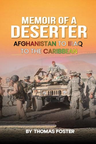 MEMOIR OF A DESERTER: AFGHANISTAN TO IRAQ TO THE CARIBBEAN von Independently published
