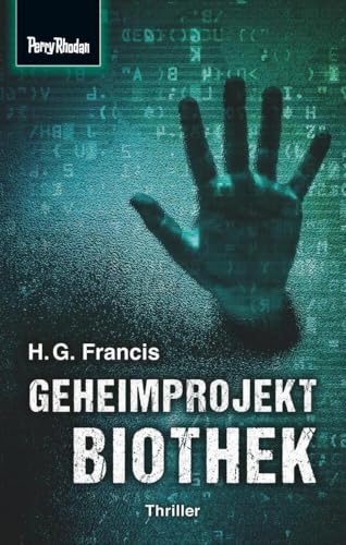 Space-Thriller 3: Geheimprojekt Biothek: PERRY RHODAN Space-Thriller – die Verbindung aus realitätsnaher Science Fiction und spannendem Krimi von Perry Rhodan Print