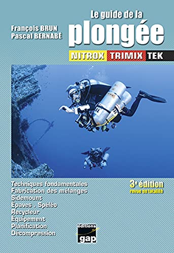 LE GUIDE DE LA PLONGÉE TEK: Techniques fondamentales, fabrication des mélanges, sidemount, épaves, spéléo, recycleur, équipement, planification, décompression von GAP EDITIONS