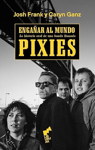 ENGAÑAR AL MUNDO: Historia oral de una banda llamada Pixies (BIHOTZA, Band 4) von Liburuak