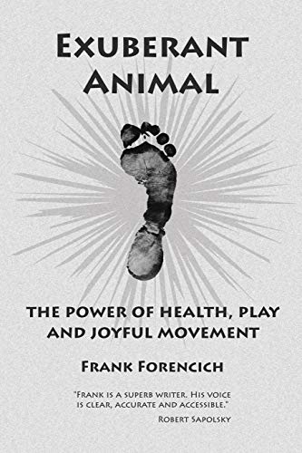 EXUBERANT ANIMAL: THE POWER OF HEALTH, PLAY AND JOYFUL MOVEMENT von Authorhouse