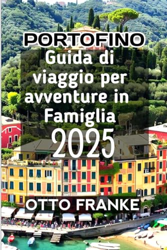 Portofino Guida di viaggio per avventure in famiglia 2025 von Independently published