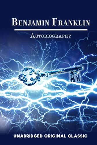 BENJAMIN FRANKLIN AUTOBIOGRAPHY: UNABRIDGED AND ILLUSTRATED ORIGINAL CLASSIC BENJAMIN FRANKLIN AUTOBIOGRAPHY: UNABRIDGED AND ILLUSTRATED ORIGINAL CLASSIC von Independently published