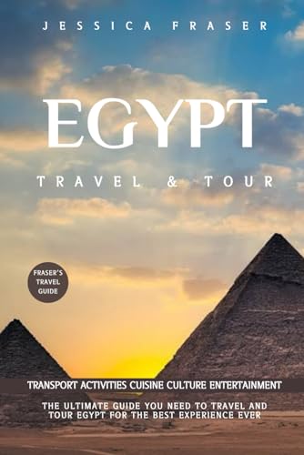 EGYPT TRAVEL & TOUR (FRASER'S TRAVEL GUIDE): YOUR EASY GUIDE TO TRAVEL AND TOUR EGYPT von Independently published