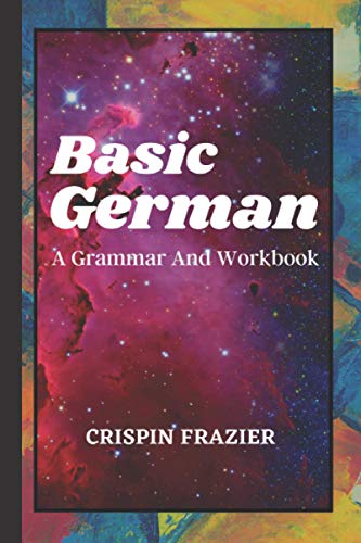 Basic German: A Grammar And Workbook: The Everything Learning German Book For Beginners To Expert Levels: Speak, write, and understand basic German in ... Guide to Becoming Fluent (German Edition) von Independently Published