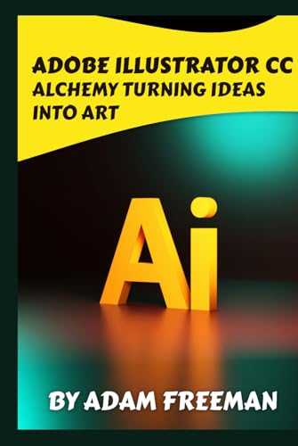 Adobe Illustrator CC Alchemy: Turning Ideas into Art von Independently published