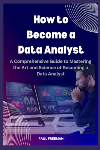 How to Become a Data Analyst: A Comprehensive Guide to Mastering the Art and Science of Becoming a Data Analyst von Independently published