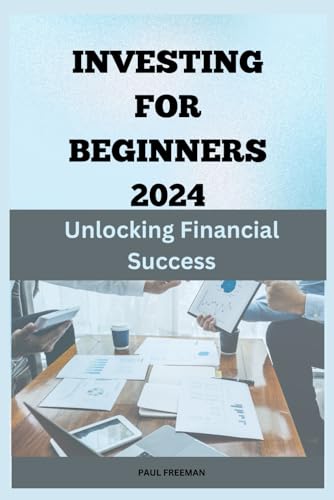Investing for Beginners 2024: Unlocking Financial Success von Independently published