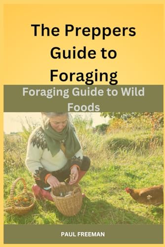 The Prepper’s Guide to Foraging: Foraging Guide to Wild Foods von Independently published