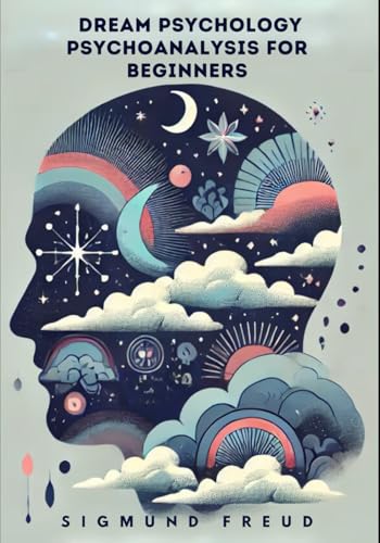 Dream Psychology: Psychoanalysis for Beginners Dream Psychology: Psychoanalysis for Beginners von Independently published