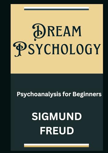 Dream Psychology: Psychoanalysis for Beginners Dream Psychology: Psychoanalysis for Beginners von Independently published