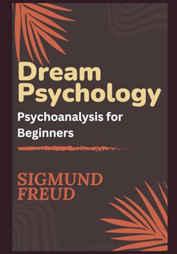Dream Psychology: Psychoanalysis for Beginners Dream Psychology: Psychoanalysis for Beginners von Independently published