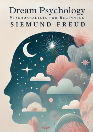 Dream Psychology: Psychoanalysis for Beginners Dream Psychology: Psychoanalysis for Beginners von Independently published
