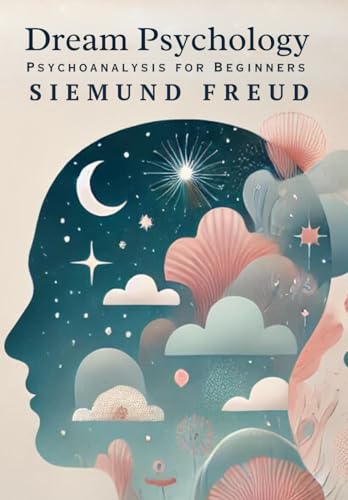 Dream Psychology: Psychoanalysis for Beginners Dream Psychology: Psychoanalysis for Beginners von Independently published