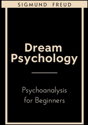 Dream Psychology: Psychoanalysis for Beginners Dream Psychology: Psychoanalysis for Beginners von Independently published
