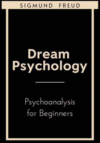 Dream Psychology: Psychoanalysis for Beginners Dream Psychology: Psychoanalysis for Beginners von Independently published