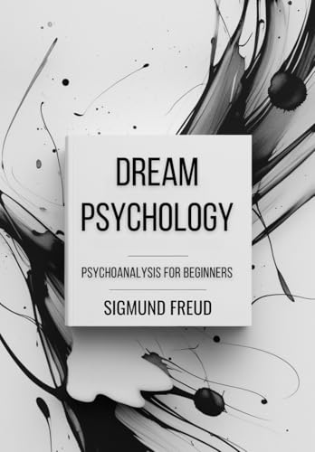 Dream Psychology: Psychoanalysis for Beginners Dream Psychology: Psychoanalysis for Beginners von Independently published