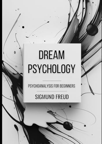 Dream Psychology: Psychoanalysis for Beginners Dream Psychology: Psychoanalysis for Beginners von Independently published