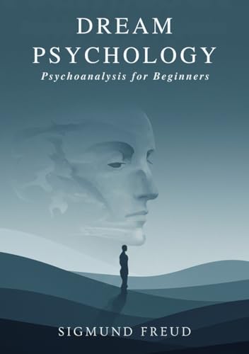 Dream Psychology: Psychoanalysis for Beginners Dream Psychology: Psychoanalysis for Beginners von Independently published