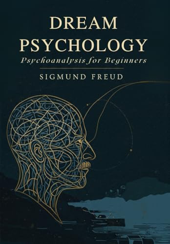 Dream Psychology: Psychoanalysis for Beginners Dream Psychology: Psychoanalysis for Beginners von Independently published