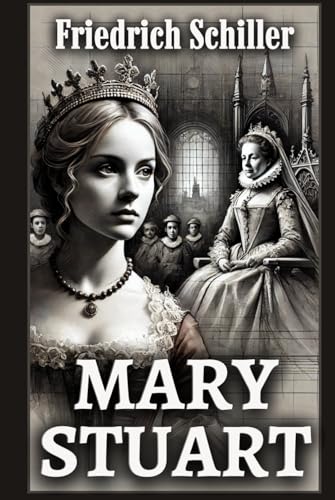 Mary Stuart: A Tragedy Mary Stuart: A Tragedy