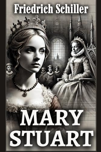 Mary Stuart: A Tragedy Mary Stuart: A Tragedy