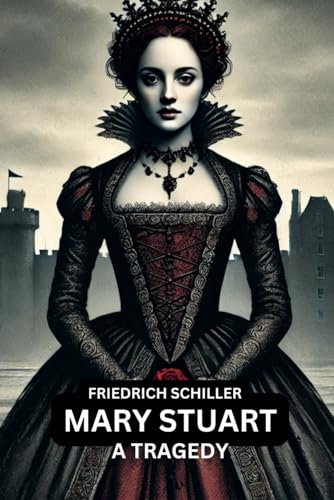 Mary Stuart: A Tragedy Mary Stuart: A Tragedy von Independently published