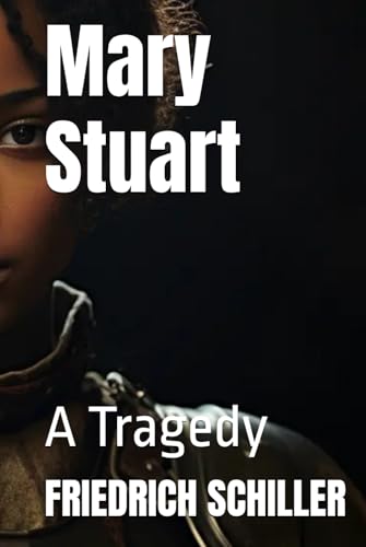 Mary Stuart: A Tragedy Mary Stuart: A Tragedy von Independently published