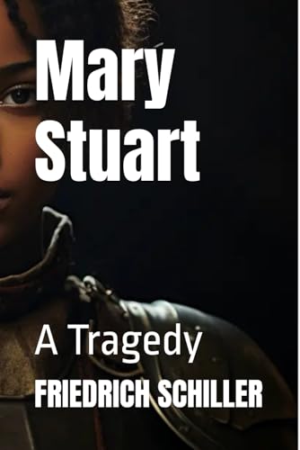 Mary Stuart: A Tragedy Mary Stuart: A Tragedy von Independently published
