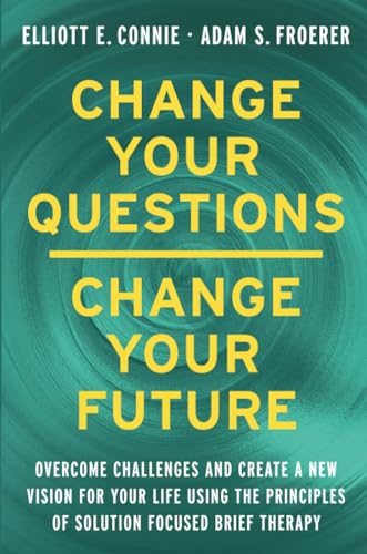Change Your Questions, Change Your Future: Overcome Challenges and Create a New Vision for Your Life Using the Principles of Solution Focused Brief Therapy Change Your Questions, Change Your Future: Overcome Challenges and Create a New Vision for Your Life Using the Principles of Solution Focused Brief Therapy von Hay House UK