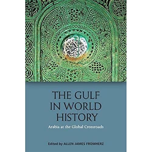 The Gulf in World History: Arabia at the Global Crossroads The Gulf in World History: Arabia at the Global Crossroads von Edinburgh University Press