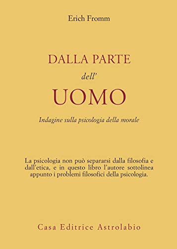 Dalla parte dell'uomo. Indagine sulla psicologia della morale (Psiche e coscienza) Dalla parte dell'uomo. Indagine sulla psicologia della morale (Psiche e coscienza)