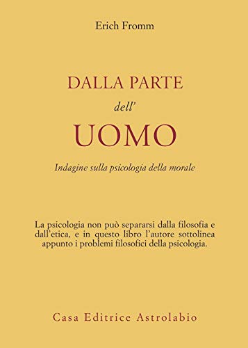 Dalla parte dell'uomo. Indagine sulla psicologia della morale (Psiche e coscienza)