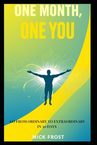 ONE MONTH, ONE YOU: GO FROM ORDINARY TO EXTRAORDINARY IN 30 DAYS von Independently published