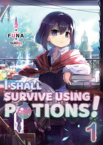 I Shall Survive Using Potions! Volume 1 (I SHALL SURVIVE USING POTIONS LIGHT NOVEL SC, Band 1)