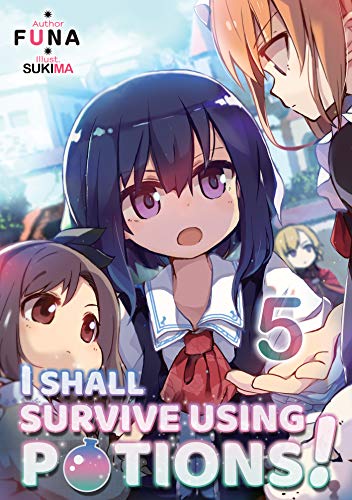 I Shall Survive Using Potions! Volume 5 (I SHALL SURVIVE USING POTIONS LIGHT NOVEL SC, Band 5)