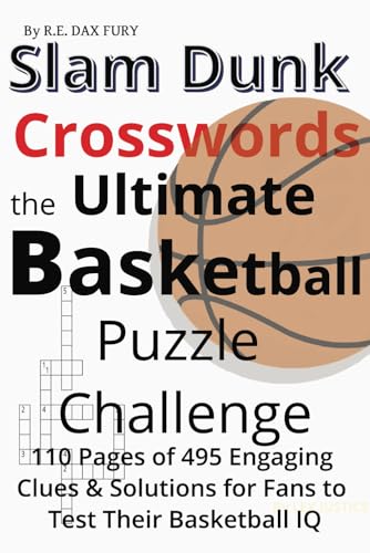 Slam Dunk Crosswords the Ultimate Basketball Puzzle Challenge: 110 Pages of 495 Engaging Clues & Solutions for Fans to Test Their Basketball IQ von Independently published