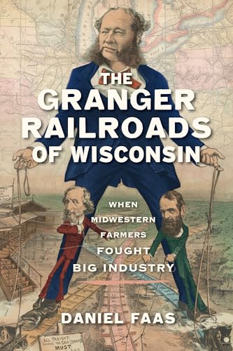 The Granger Railroads of Wisconsin: When Midwestern Farmers Fought Big Industry (Transportation) von History Press