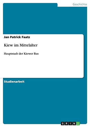 Kiew im Mittelalter: Hauptstadt der Kiewer Rus