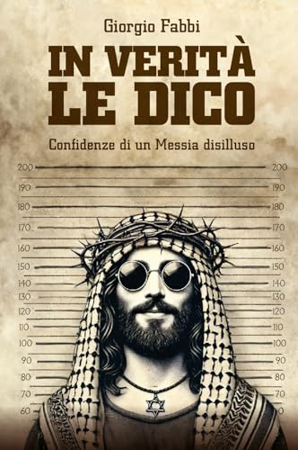 In verità le dico. Confidenze di un Messia disilluso In verità le dico. Confidenze di un Messia disilluso von Spazio Interiore