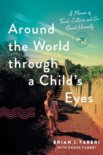 Around the World through a Child's Eyes: A Memoir of Travel, Cultures, and Our Shared Humanity Around the World through a Child's Eyes: A Memoir of Travel, Cultures, and Our Shared Humanity von River Grove Books
