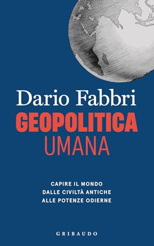 Geopolitica umana. Capire il mondo dalle civiltà antiche alle potenze odierne (Straordinariamente)