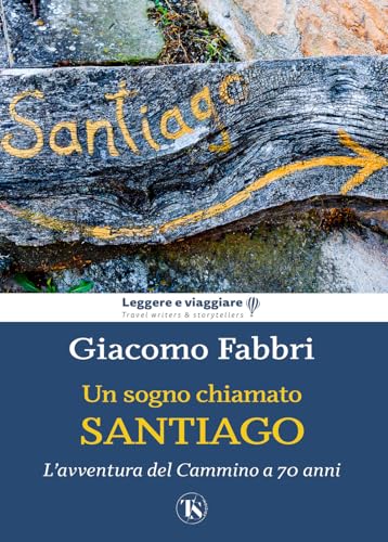 Un sogno chiamato Santiago. L'avventura del cammino a 70 anni (Leggere e viaggiare) von TS - Terra Santa